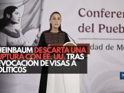 Sheinbaum descarta una ruptura con EE. UU. tras revocación de visas a políticos