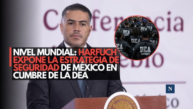 Nivel mundial: Harfuch expone la estrategia de seguridad de México en cumbre de la DEA