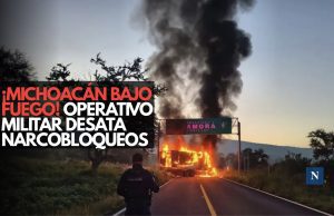 ¡Michoacán bajo fuego! Operativo militar desata narcobloqueos
