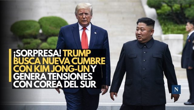 ¡Sorpresa! Trump busca nueva cumbre con Kim Jong-un y genera tensiones con Corea del Sur