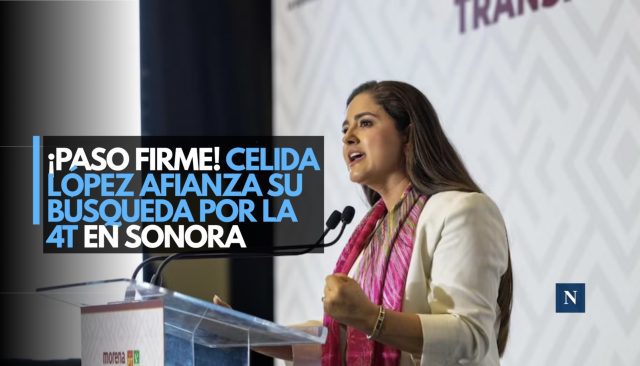 ¡Paso firme! Celida López afianza su búsqueda por la 4T en Sonora
