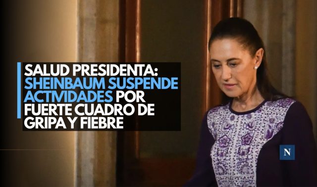 Salud presidenta: Sheinbaum suspende actividades por fuerte cuadro de gripa y fiebre