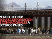 ¡México dice no! Rechaza deportación de connacionales a terceros países