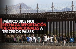 ¡México dice no! Rechaza deportación de connacionales a terceros países