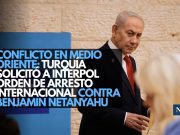 Conflicto en medio oriente: Turquía solicitó a Interpol orden de arresto internacional contra Benjamin Netanyahu