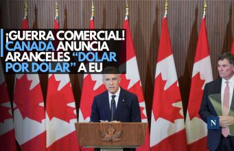 ¡Guerra comercial! Canadá anuncia aranceles “dólar por dólar” a EU