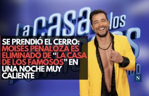 Se prendió el cerro: Moisés Peñaloza es eliminado de “La Casa de los Famosos” en una noche muy caliente.