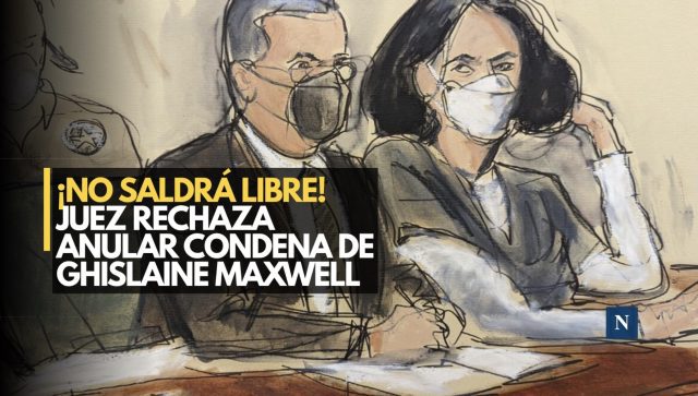 ¡No saldrá libre! Juez rechaza anular condena de Ghislaine Maxwell