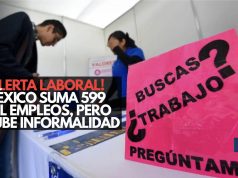 ¡Alerta laboral! México suma 599 mil empleos, pero sube informalidad