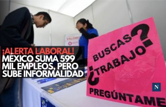 ¡Alerta laboral! México suma 599 mil empleos, pero sube informalidad