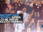 ¡Bad Bunny hace historia! supera los mil mdd en boletos vendidos