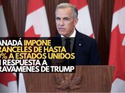 Canadá impone aranceles de hasta 50% a Estados Unidos en respuesta a gravámenes de Trump