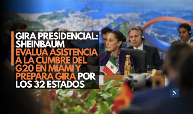 Gira presidencial: Sheinbaum evalúa asistencia a la Cumbre del G20 en Miami y prepara gira por los 32 estados