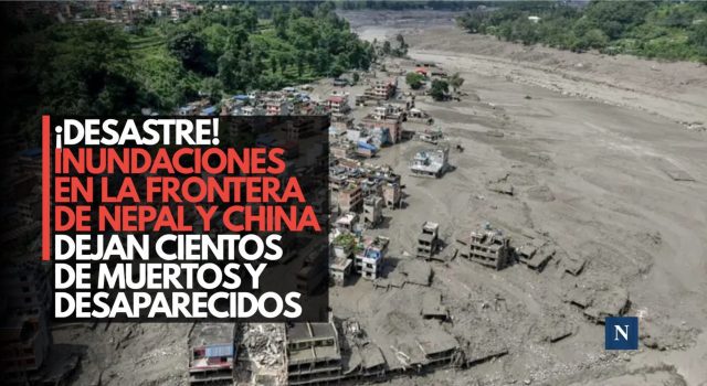 ¡Desastre! Inundaciones en la frontera de Nepal y China dejan cientos de muertos y desaparecidos