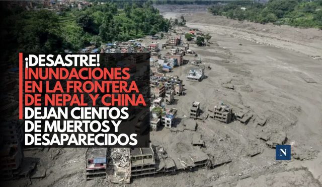 ¡Desastre! Inundaciones en la frontera de Nepal y China dejan cientos de muertos y desaparecidos