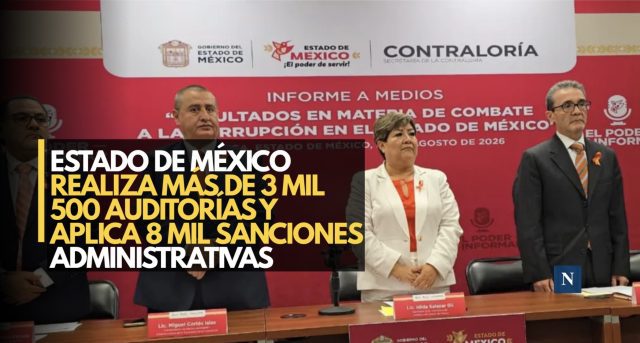 Estado de México realiza más de 3 mil 500 auditorías y aplica 8 mil sanciones administrativas