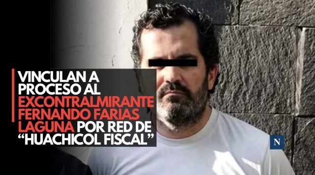 Vinculan a proceso al excontralmirante Fernando Farías Laguna por red de ‘huachicol fiscal’