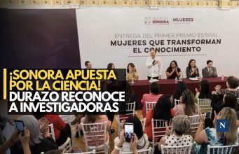 ¡Sonora apuesta por la ciencia! Durazo reconoce a investigadoras