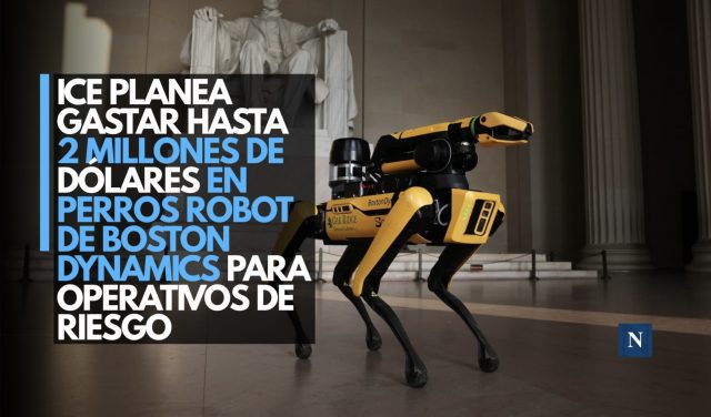 ICE planea gastar hasta 2 millones de dólares en perros robot de Boston Dynamics para operativos de riesgo