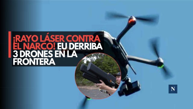 ¡Voló un dron con su rayo láser! EU derriba 3 drones de cárteles con láser