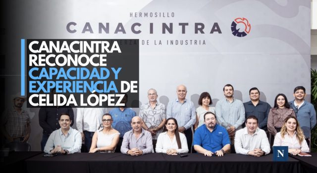 Canacintra reconoce capacidad y experiencia de Celida López