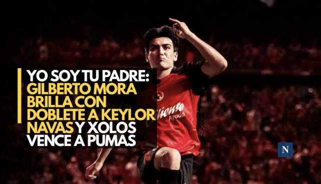Yo soy tu padre: Gilberto Mora brilla con doblete a Keylor Navas y Xolos vence a Pumas