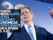 Estados Unidos alista nuevas sanciones económicas contra Irán y busca ayuda del G20