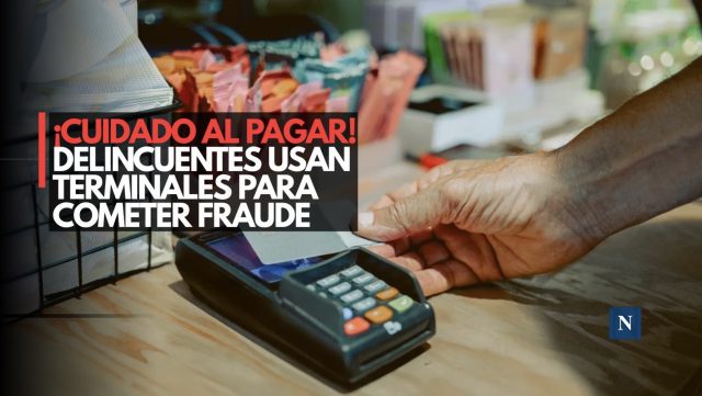 ¡Mucho ojo cuate! Delincuentes usan terminales de pago para estafar