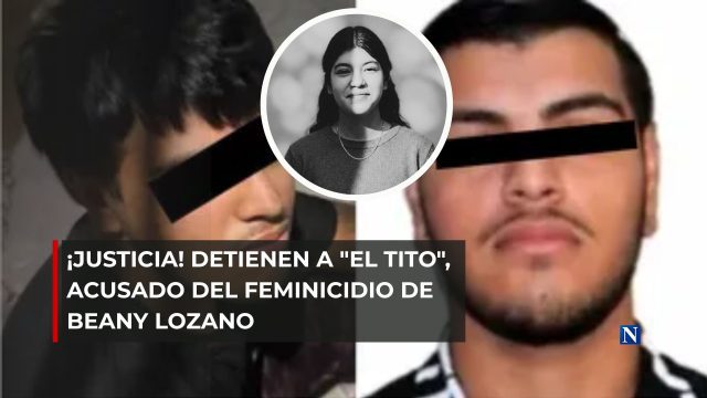 ¡Justicia! Detienen a “El Tito”, acusado del feminicidio de Beany Lozano