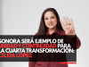 Sonora será ejemplo de unidad y continuidad para la Cuarta Transformación: Celida López