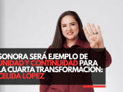 Sonora será ejemplo de unidad y continuidad para la Cuarta Transformación: Celida López
