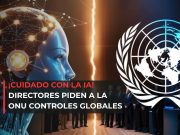 ¡Cuidado con la IA! Directores piden a la ONU controles globales