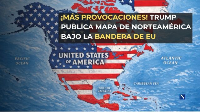 ¡Más provocaciones! Trump publica mapa de Norteamérica bajo la bandera de EU