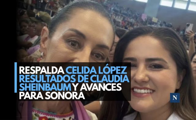 Respalda Celida López resultados de Claudia Sheinbaum y avances para Sonora