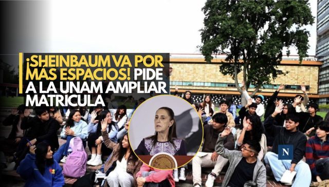 ¡Sheinbaum pide a la UNAM ampliar su matrícula!