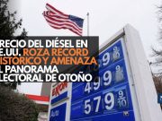 Precio del diésel en EE.UU. roza récord histórico y amenaza el panorama electoral de otoño