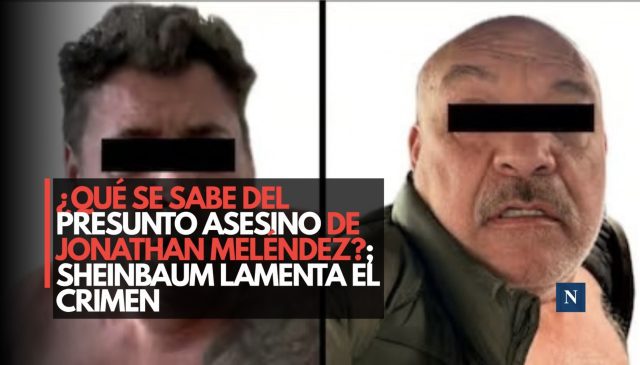 ¿Qué se sabe del presunto asesino de Jonathan Meléndez?; Sheinbaum lamenta el crimen