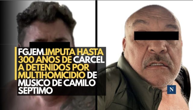 FGJEM imputa hasta 300 años de cárcel a detenidos por multihomicidio de músico de Camilo Séptimo