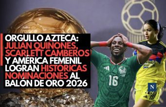 Orgullo azteca: Julián Quiñones, Scarlett Camberos y América Femenil logran históricas nominaciones al Balón de Oro 2026