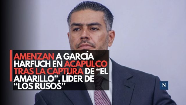Amenazan a García Harfuch en Acapulco tras la captura de “El Amarillo”, líder de “Los Rusos”