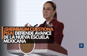¡Sheinbaum responde a PISA! Defiende la Nueva Escuela Mexicana