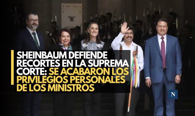Sheinbaum defiende recortes en la Suprema Corte: se acabaron los privilegios personales de los ministros