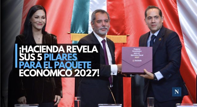 ¡Hacienda revela sus 5 pilares para el Paquete Económico 2027!