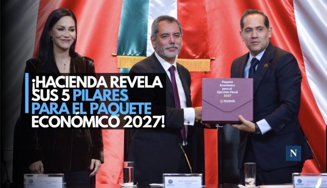 ¡Hacienda revela sus 5 pilares para el Paquete Económico 2027!