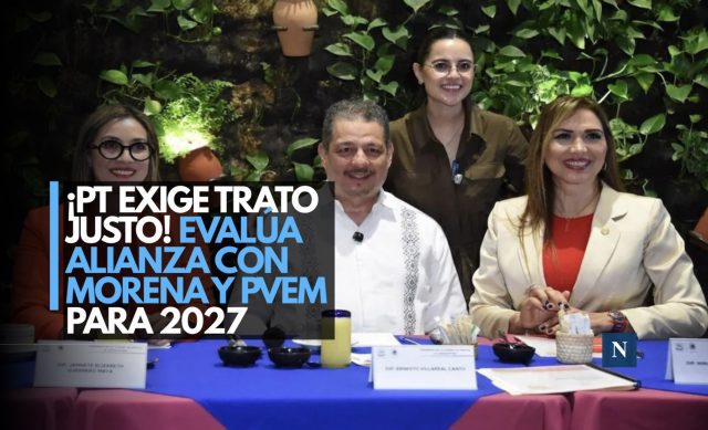 ¡PT exige trato justo! Evalúa alianza con Morena y PVEM para 2027
