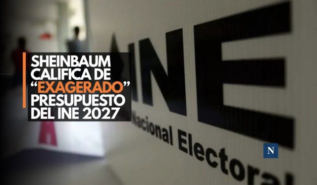 Sheinbaum califica de “exagerado” presupuesto del INE para 2027