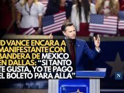 JD Vance encara a manifestante con bandera de México en Dallas: “Si tanto te gusta, yo te pago el boleto para allá”