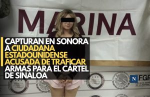 Capturan en Sonora a ciudadana estadounidense acusada de traficar armas para el Cártel de Sinaloa