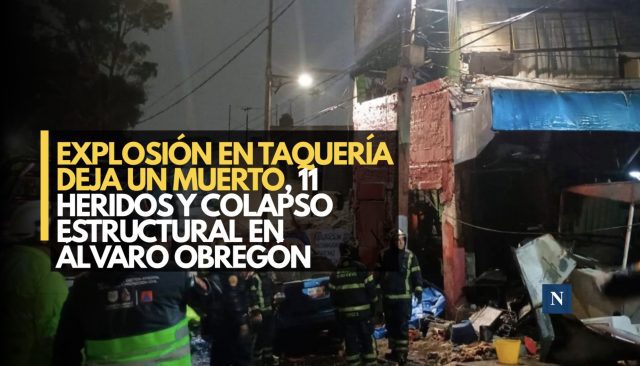 Explosión en taquería deja un muerto, 11 heridos y colapso estructural en Álvaro Obregón