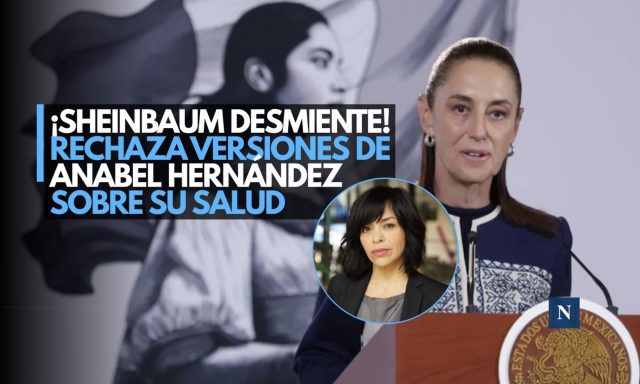 ¡Sheinbaum desmiente! Rechaza versiones de Anabel Hernández sobre su salud